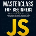 JavaScript Masterclass for Beginners